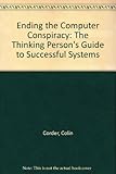 Ending the computer conspiracy : the thinking person's guide to successful systems