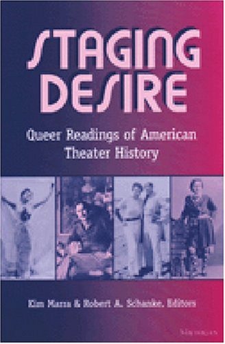 Staging Desire: Queer Readings of American Theater History (Triangulations: Lesbian/Gay/Queer Theater/Drama/Performance)