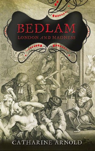 Bedlam: London and Its Mad