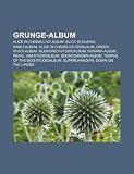 Grunge-Album: Alice in Chains-Live-Album, Alice in Chains-Samlealbum, Alice in Chains-Studioalbum, Green River-Album, Mudhoney-Studi