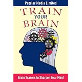 Train Your Brain: Brain Teasers to Sharpen Your Mind (Brain Teasers Series)