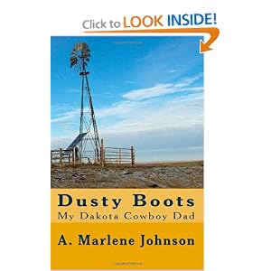 Dusty Boots: My Dakota Cowboy Dad A. Marlene Johnson