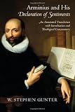 Arminius and His <em>Declaration of Sentiments</em>: An Annotated Translation With Introduction and Theological Commentary