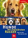 Hunde - die popul&auml;rsten Rassen: Wie sie sind - wie man sie h&auml;lt