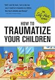 How to Traumatize Your Children (Self-Hurt)