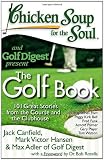 Chicken Soup for the Soul: The Golf Book: 101 Great Stories from the Course and the Clubhouse (Chicken Soup for the Soul (Quality Paper))