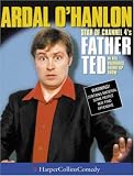 Ardal O'hanlon: Star of Channel 4's Father Ted in His Hilarious Stand-up Show (Harpercollinscomedy)