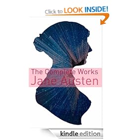 The Complete Works of Jane Austen (Full Text with Biography, Chapter Summaries, Examination of Themes, and Character Summaries)