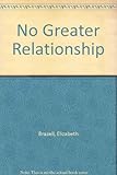 No greater relationship : a 28 day introduction to prayer, listening, and daily Bible study