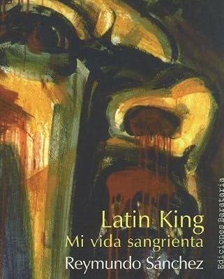 Latin King: Una Vida Sangrienta (Coleccion Barbaros/Testimonio): Mi Vida Sangrienta