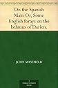 On the Spanish main: Or, some English forays on the Isthmus of Darien, with a description of the buccaneers and a short account of old-time ships and sailors