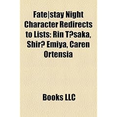 Fate]stay Night Character Redirects to Lists: Rin Tsaka, Shir Emiya, Caren Ortensia