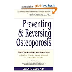 Preventing and Reversing Osteoporosis: What You Can Do About Bone Loss - A Leading Expert's Natural Approach to Increasing Bone Mass: Every Woman's Essential Guide