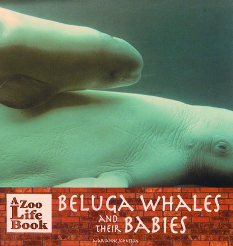 Beluga Whales and Their Babies (Zoo Life Book)