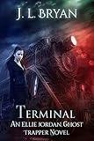 Terminal (Ellie Jordan Ghost Trapper Book 4)