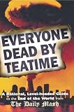 Everyone Dead By Teatime: A Rational, Level-headed Guide to the End of the World from The Daily Mash