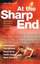 At the Sharp End (Plays & Playwrights): Uncovering the Work of Five Leading Dramatists: Edgar, Etchells, Greig, Gupta and Ravenhill (Plays and Playwrights)