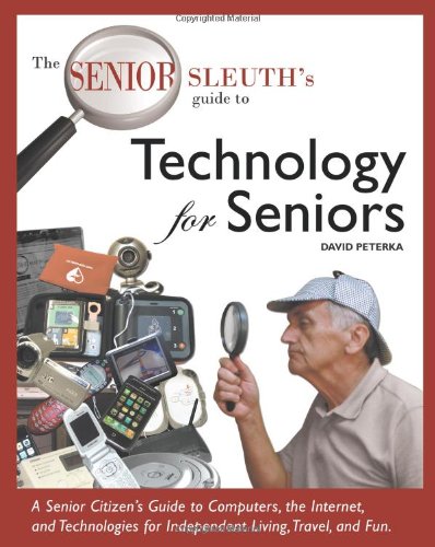 The Senior Sleuth's Guide to Technology for Seniors The Senior Sleuth's Guide to Technology for Seniors