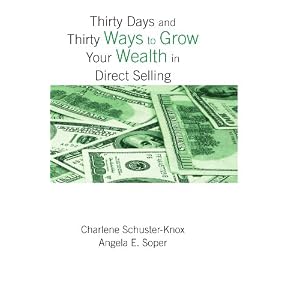 Thirty Days and Thirty Ways To Grow Your Wealth in Direct Selling by Charlene Schuster-Knox and Angela E. Soper