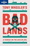 Tony Wheeler's bad lands : a tourist on the axis of evil