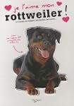 Je l'aime mon rottweiler ! : Tout ce...