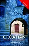 Colloquial Croatian: The Complete Course For Beginners (Colloquial Series (Book Only))