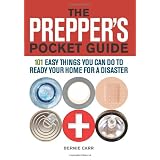 The Prepper's Pocket Guide: 101 Easy Things You Can Do to Ready Your Home for a Disaster ~ Bernie Carr