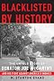 Blacklisted by History: The Untold Story of Senator Joe McCarthy and His Fight Against America's Enemies Blacklisted by History: The Untold Story of Senator Joe McCarthy and His Fight Against America's Enemies