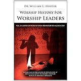 worship history for worship leaders vol 3 a survey of worship from prehistory to modern day