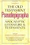 The Old Testament Pseudepigrapha, Vol. 1: Apocalyptic Literature and Testaments