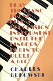 Play the Piano Drunk Like a Percussion Instrument until the Fingers Begin to Bleed a Bit