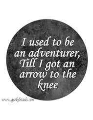 Single Detail Page Misc: I Used to Be an Adventurer, Till I Got an Arrow to the Knee Pinback Button - Geek Details