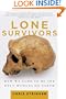 Lone Survivors: How We Came to Be the Only Humans on Earth