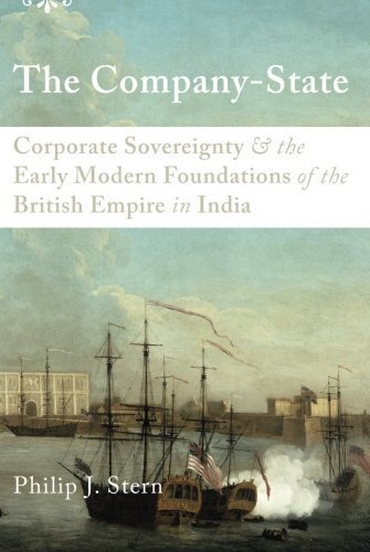 The Company-State: Corporate Sovereignty and the Early Modern Foundations of the British Empire in India by Philip J. Stern (2012-09-26)