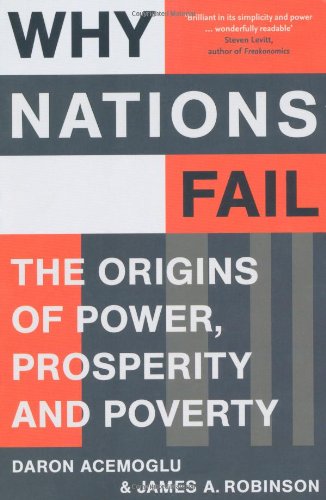 Why Nations Fail: The Origins of Power, Prosperity and Poverty - Daron Acemoglu