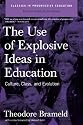 The Use of Explosive Ideas in Education (Classics in Progressive Education)