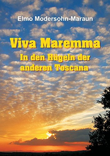 Viva Maremma - In den Hügeln der anderen Toscana: Autobiografische Erzählung, Wanderungen und toskanische Gerichte (German Edition)
