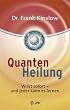 Quantenheilung: Wirkt sofort - und jeder kann es lernen