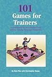 101 Games for Trainers: A Collection of the Best Activities from Creative Training Techniques Newsletter