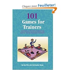 101 Games for Trainers: A Collection of the Best Activities from Creative Training Techniques Newsletter