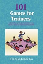 101 Games for Trainers: A Collection of the Best Activities from Creative Training Techniques Newsletter 101 Games for Trainers: A Collection of the Best Activities from Creative Training Techniques Newsletter