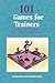 101 Games for Trainers: A Collection of the Best Activities from Creative Training Techniques Newsletter