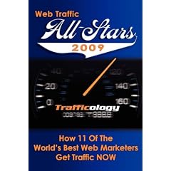 Web Traffic All-Stars 2009: How 11 of the World's Best Web Marketers Get Traffic Now