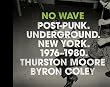 No Wave: Post-Punk. Underground. New York 1976-1980.