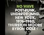 No Wave: Post-Punk. Underground. New York 1976-1980