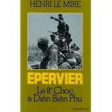 Epervier - Le 8�me choc � Dien Bien Phupar Henri Le Mire