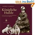 K�nigliche Hunde - Von der Liebe des britischen K�nigshauses zu seinen treuesten Begleitern
