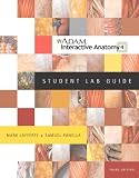 A.D.A.M.(R) Interactive Anatomy Student Lab Guide (3rd Edition)