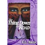 The Thing Down the Road ~ T.L. Smith
