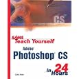 Sams Teach Yourself Adobe Photoshop CS in 24 Hours (Sams Teach... by  Carla Rose